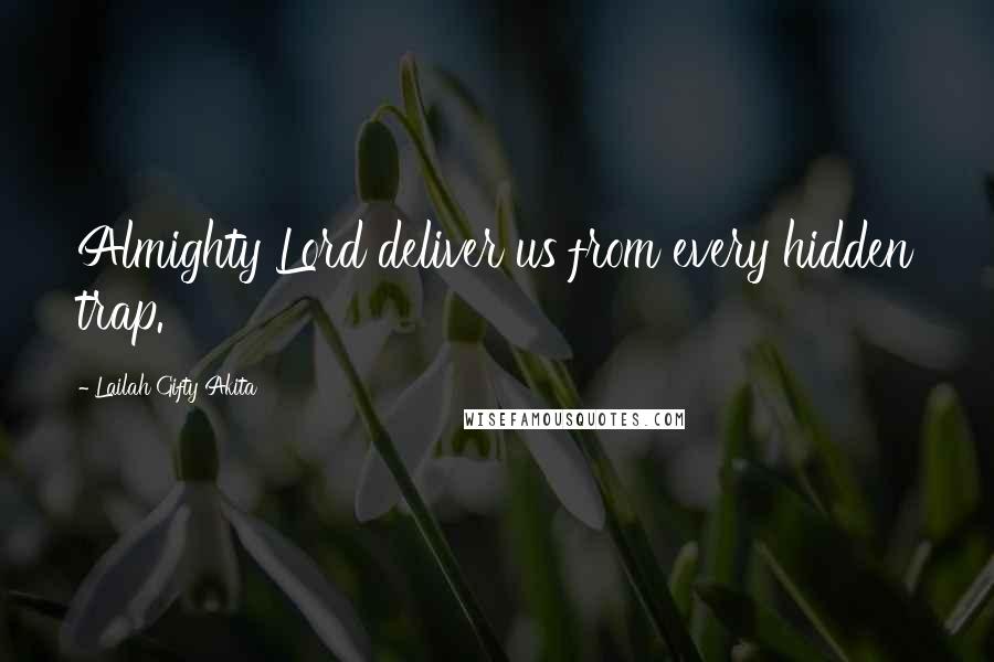 Lailah Gifty Akita Quotes: Almighty Lord deliver us from every hidden trap.