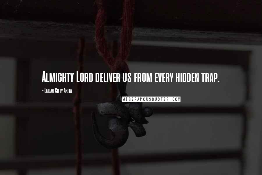 Lailah Gifty Akita Quotes: Almighty Lord deliver us from every hidden trap.