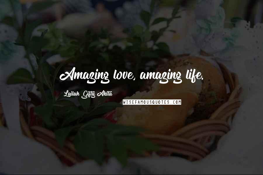 Lailah Gifty Akita Quotes: Amazing love, amazing life.