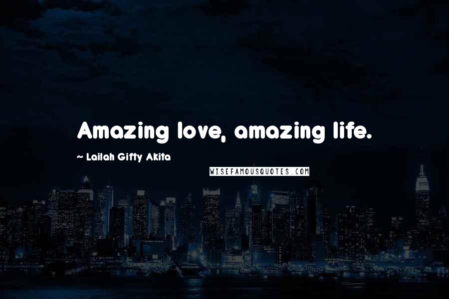 Lailah Gifty Akita Quotes: Amazing love, amazing life.