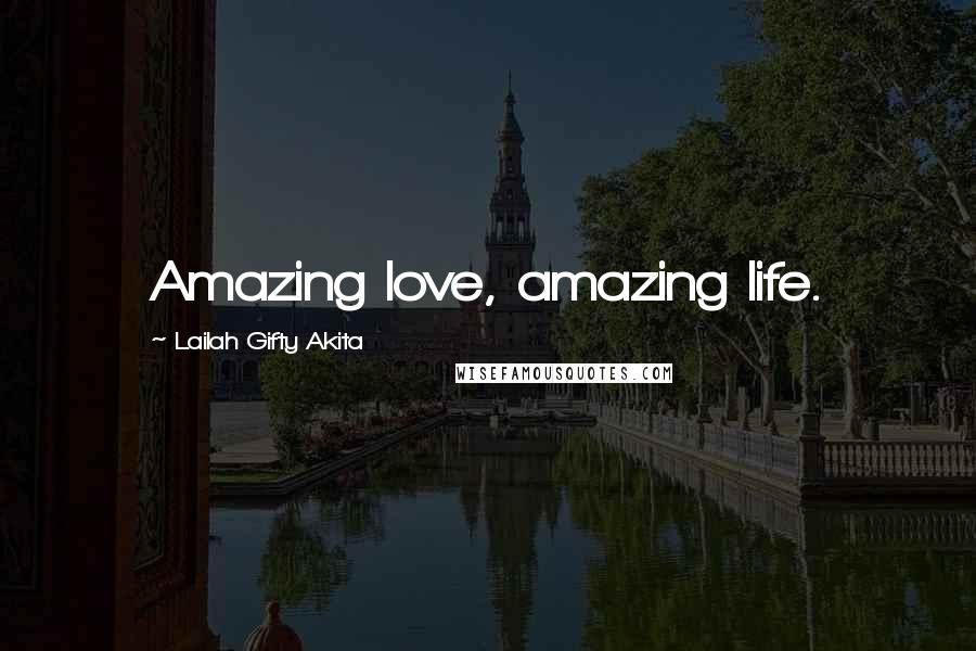 Lailah Gifty Akita Quotes: Amazing love, amazing life.