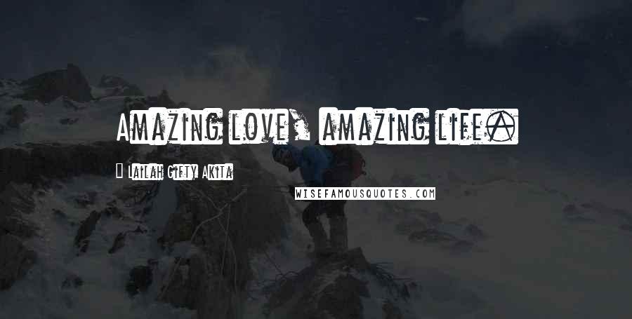 Lailah Gifty Akita Quotes: Amazing love, amazing life.