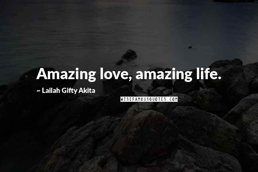 Lailah Gifty Akita Quotes: Amazing love, amazing life.