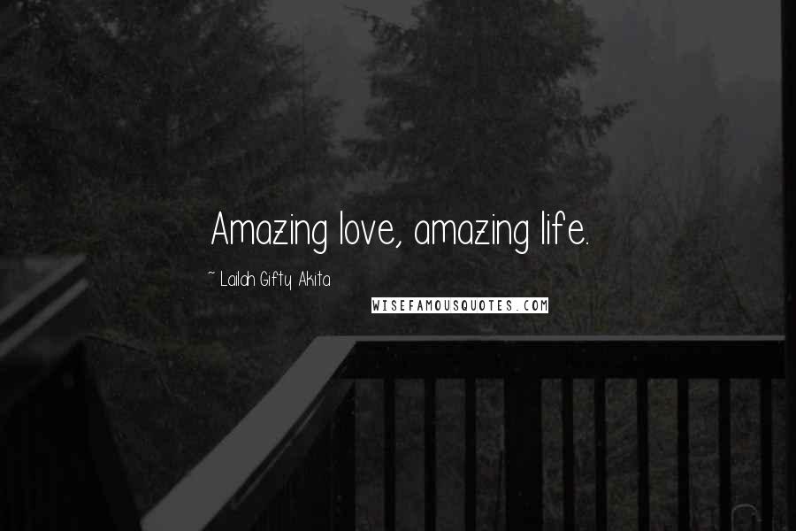 Lailah Gifty Akita Quotes: Amazing love, amazing life.