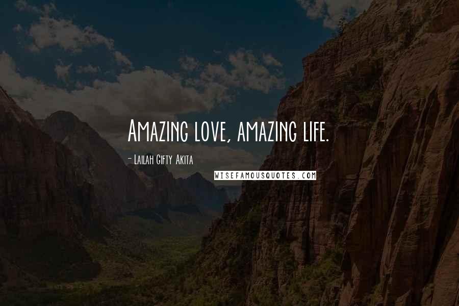 Lailah Gifty Akita Quotes: Amazing love, amazing life.