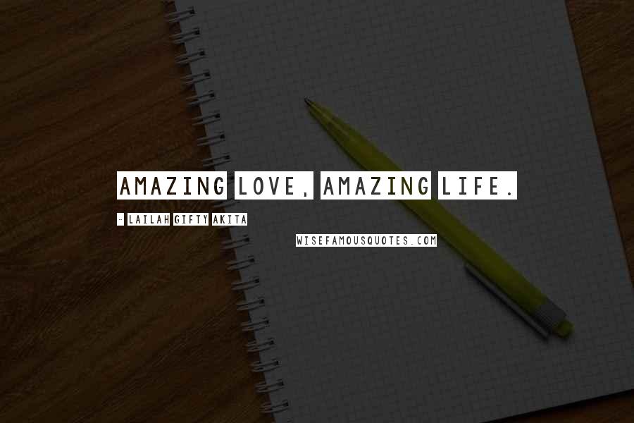 Lailah Gifty Akita Quotes: Amazing love, amazing life.