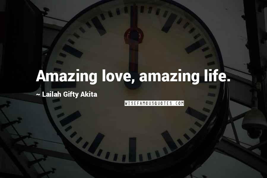 Lailah Gifty Akita Quotes: Amazing love, amazing life.