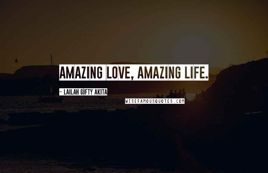 Lailah Gifty Akita Quotes: Amazing love, amazing life.