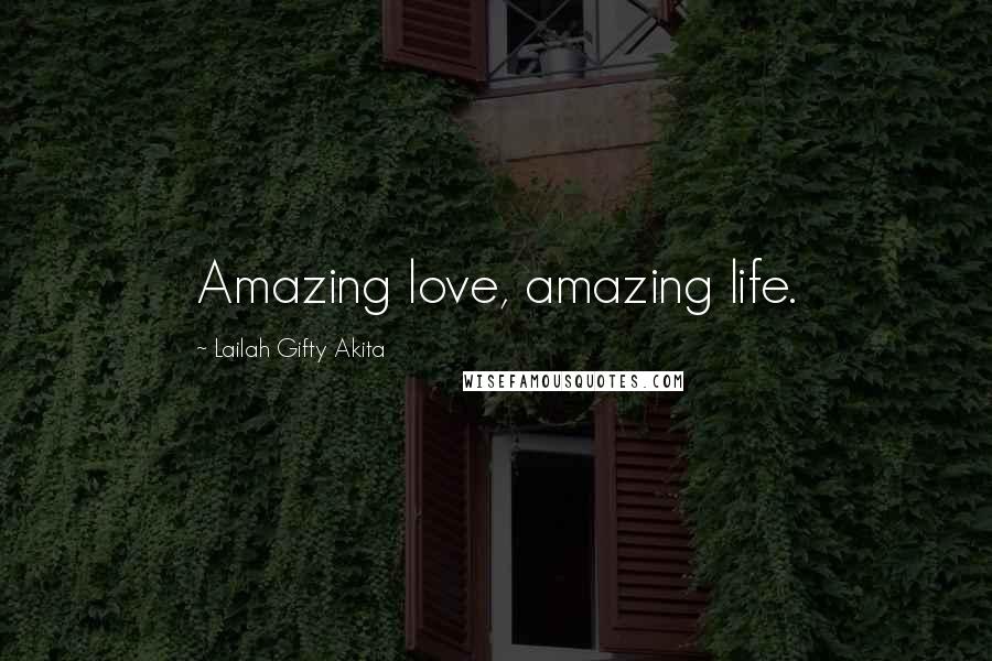 Lailah Gifty Akita Quotes: Amazing love, amazing life.