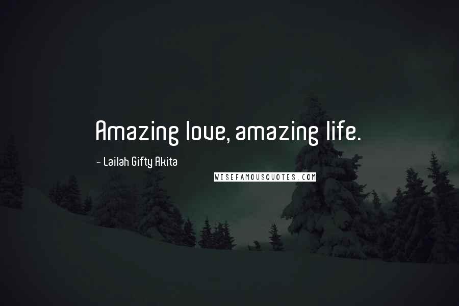 Lailah Gifty Akita Quotes: Amazing love, amazing life.