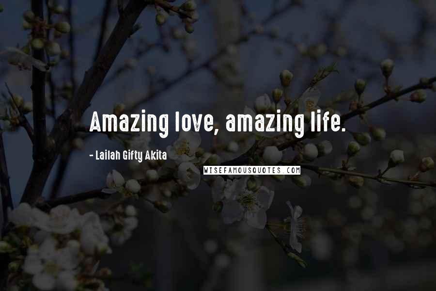Lailah Gifty Akita Quotes: Amazing love, amazing life.