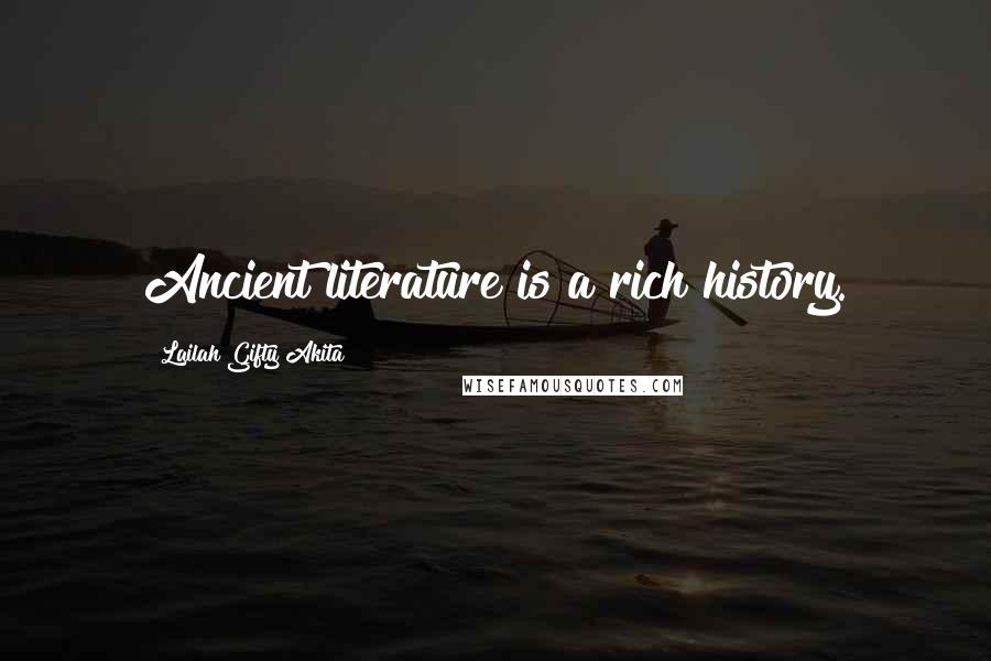 Lailah Gifty Akita Quotes: Ancient literature is a rich history.