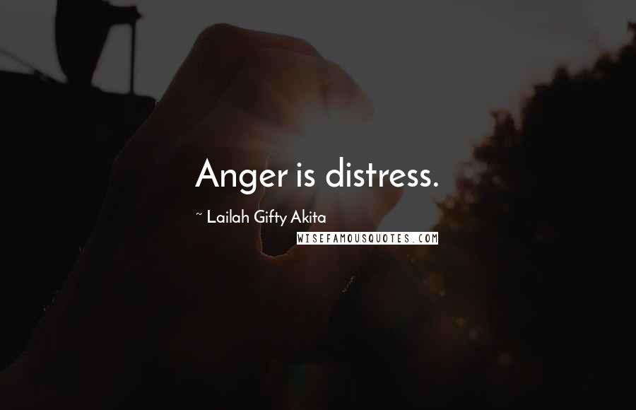 Lailah Gifty Akita Quotes: Anger is distress.