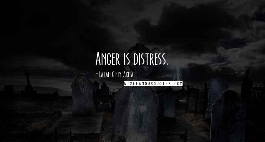 Lailah Gifty Akita Quotes: Anger is distress.