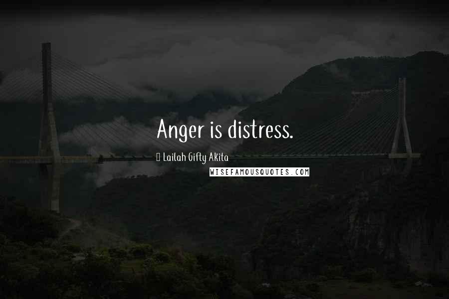 Lailah Gifty Akita Quotes: Anger is distress.