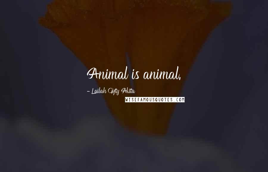 Lailah Gifty Akita Quotes: Animal is animal.