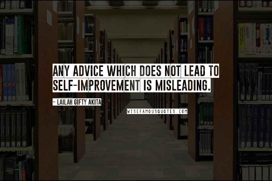 Lailah Gifty Akita Quotes: Any advice which does not lead to self-improvement is misleading.