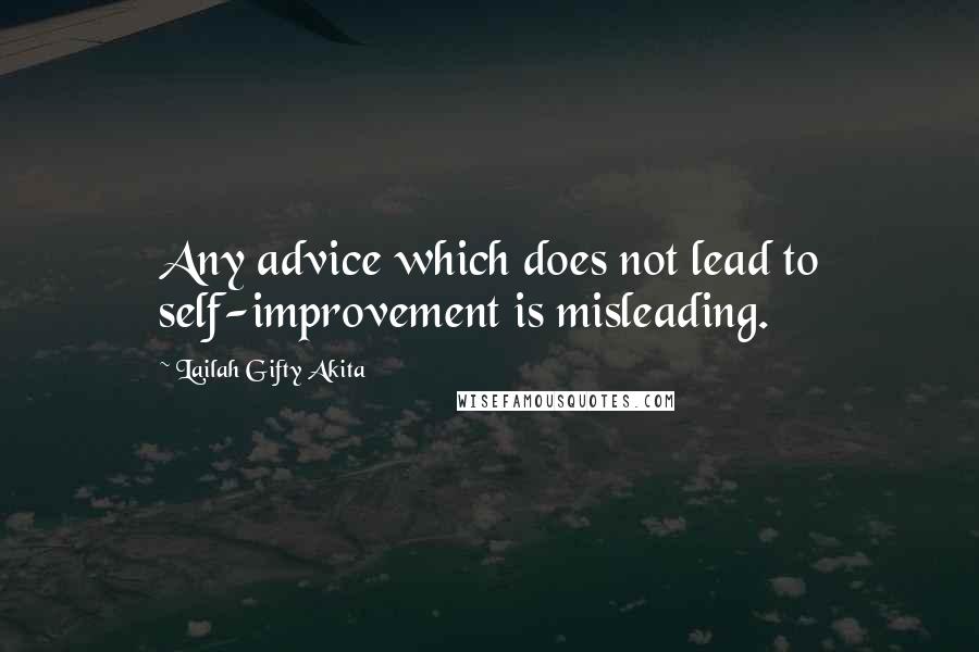 Lailah Gifty Akita Quotes: Any advice which does not lead to self-improvement is misleading.