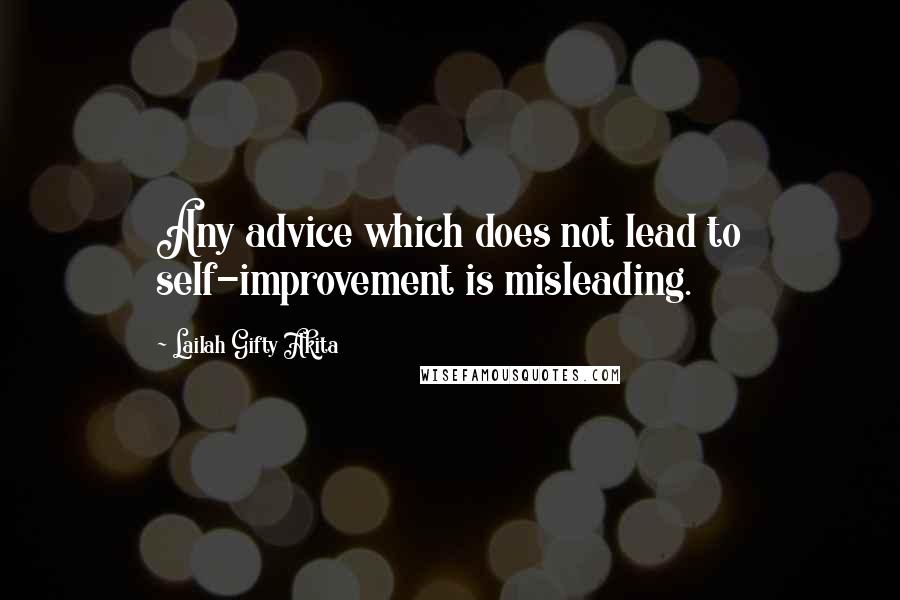 Lailah Gifty Akita Quotes: Any advice which does not lead to self-improvement is misleading.