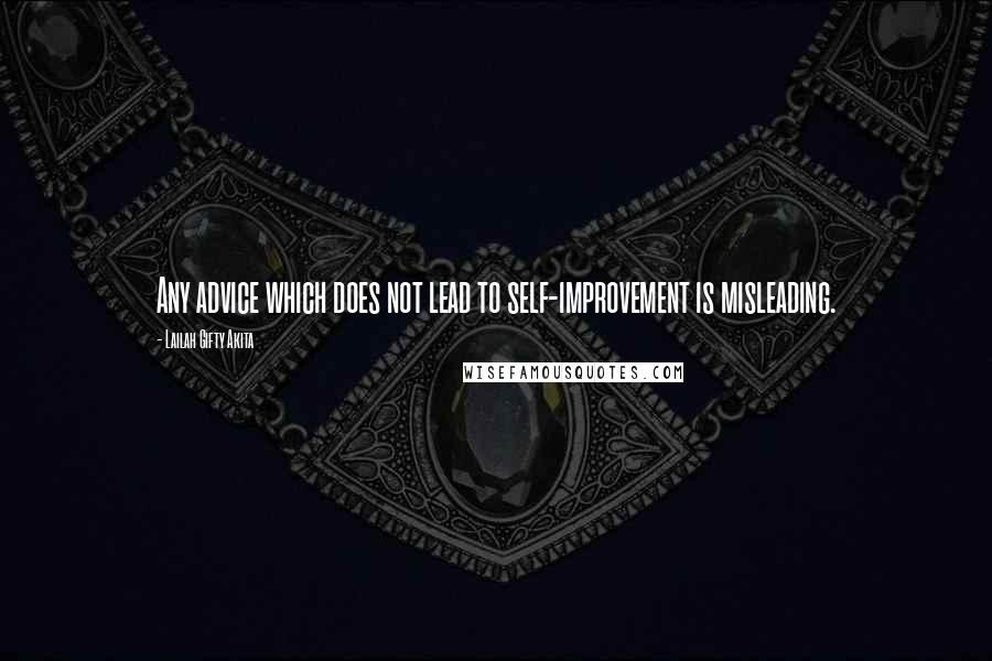 Lailah Gifty Akita Quotes: Any advice which does not lead to self-improvement is misleading.