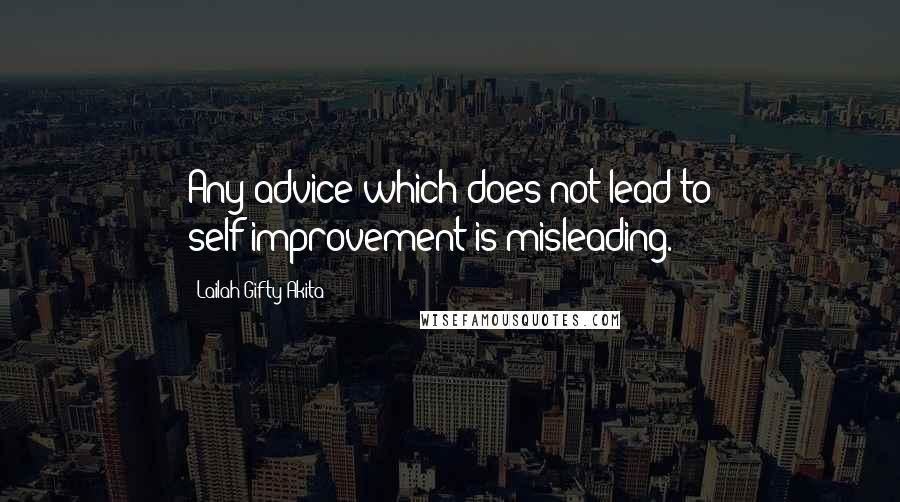 Lailah Gifty Akita Quotes: Any advice which does not lead to self-improvement is misleading.