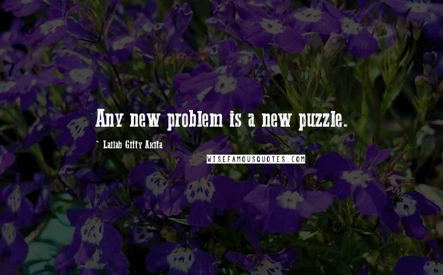 Lailah Gifty Akita Quotes: Any new problem is a new puzzle.