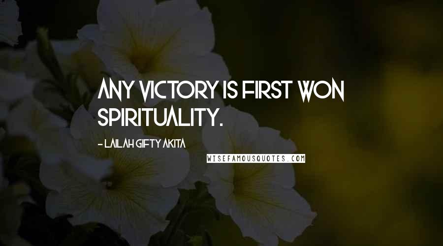 Lailah Gifty Akita Quotes: Any victory is first won spirituality.