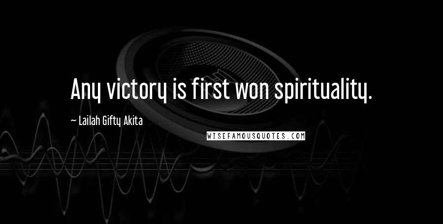 Lailah Gifty Akita Quotes: Any victory is first won spirituality.