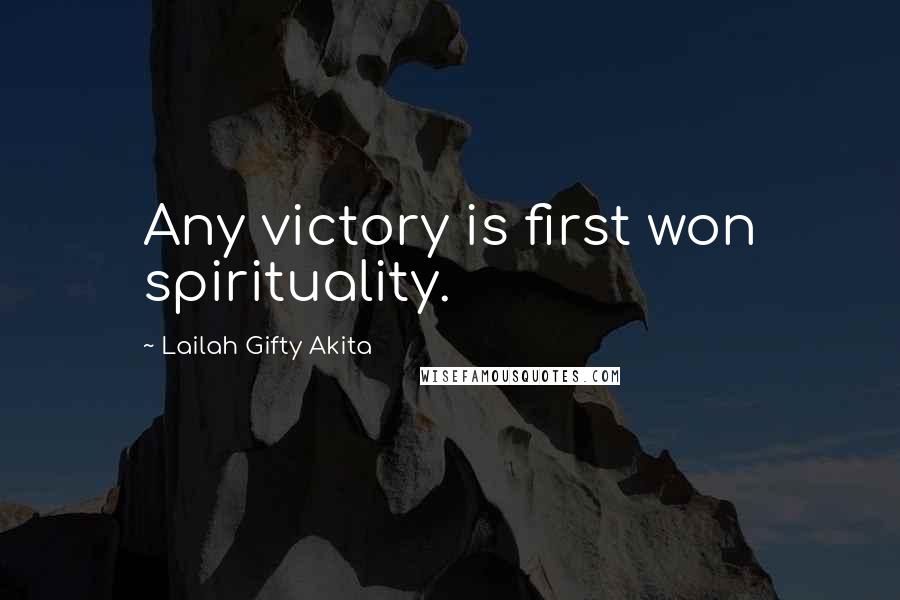 Lailah Gifty Akita Quotes: Any victory is first won spirituality.