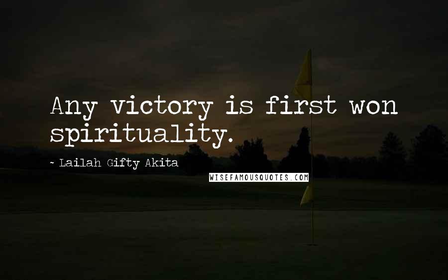 Lailah Gifty Akita Quotes: Any victory is first won spirituality.