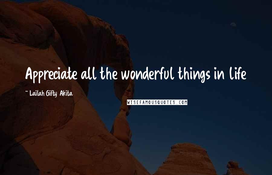 Lailah Gifty Akita Quotes: Appreciate all the wonderful things in life