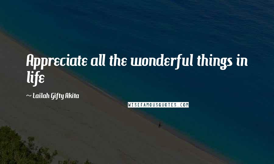 Lailah Gifty Akita Quotes: Appreciate all the wonderful things in life