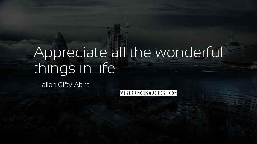 Lailah Gifty Akita Quotes: Appreciate all the wonderful things in life