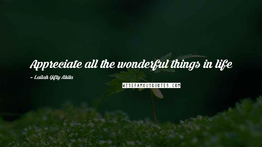 Lailah Gifty Akita Quotes: Appreciate all the wonderful things in life