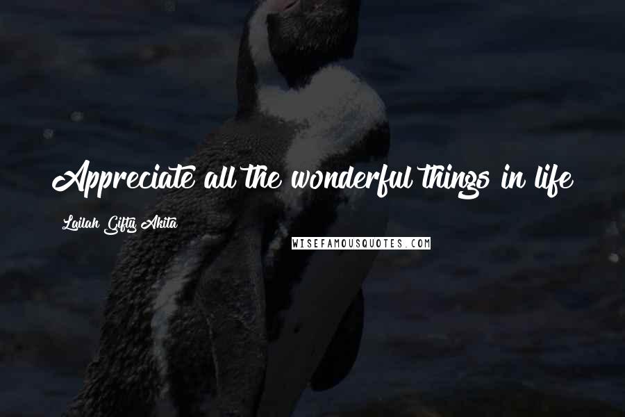 Lailah Gifty Akita Quotes: Appreciate all the wonderful things in life