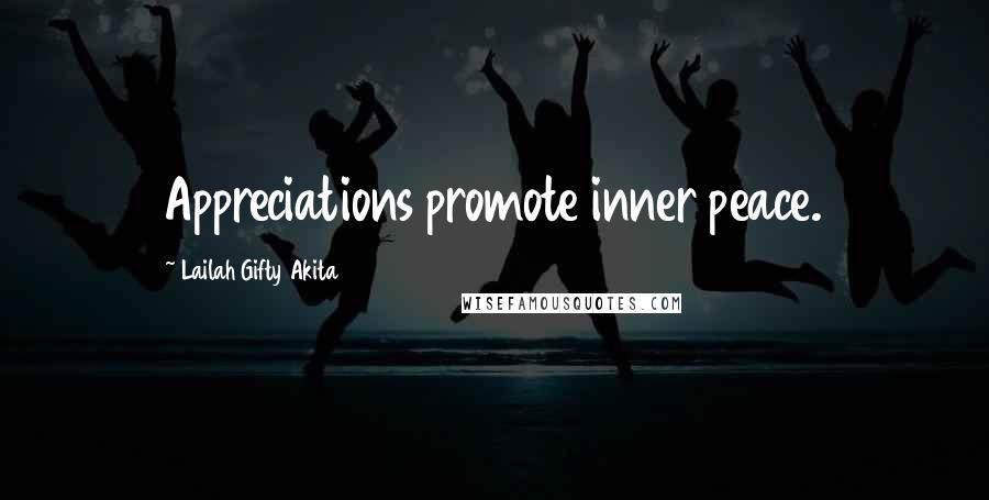 Lailah Gifty Akita Quotes: Appreciations promote inner peace.