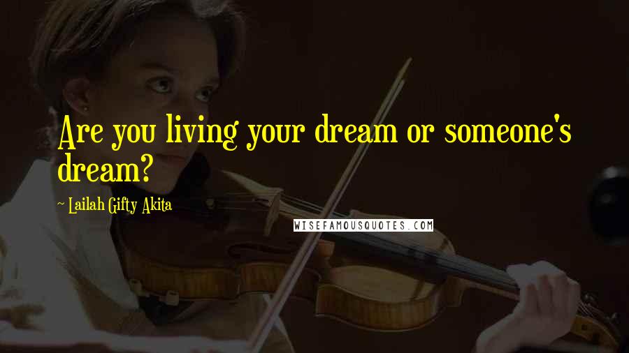 Lailah Gifty Akita Quotes: Are you living your dream or someone's dream?