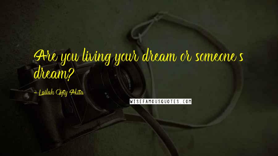 Lailah Gifty Akita Quotes: Are you living your dream or someone's dream?