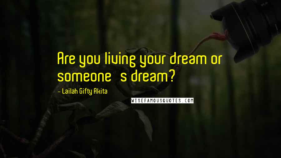 Lailah Gifty Akita Quotes: Are you living your dream or someone's dream?