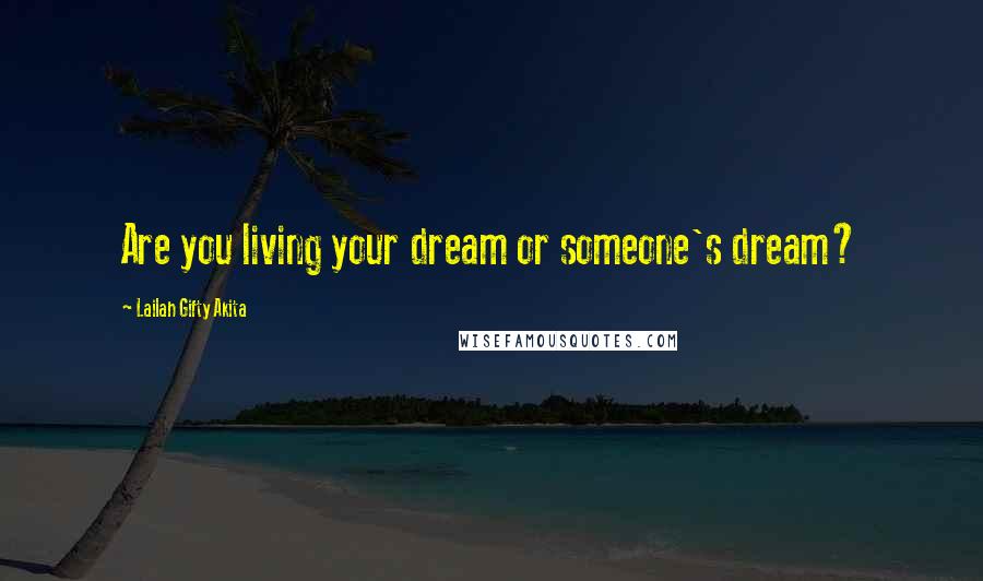 Lailah Gifty Akita Quotes: Are you living your dream or someone's dream?