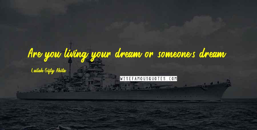 Lailah Gifty Akita Quotes: Are you living your dream or someone's dream?