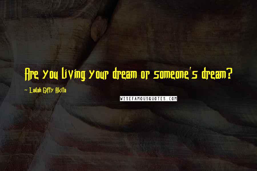 Lailah Gifty Akita Quotes: Are you living your dream or someone's dream?
