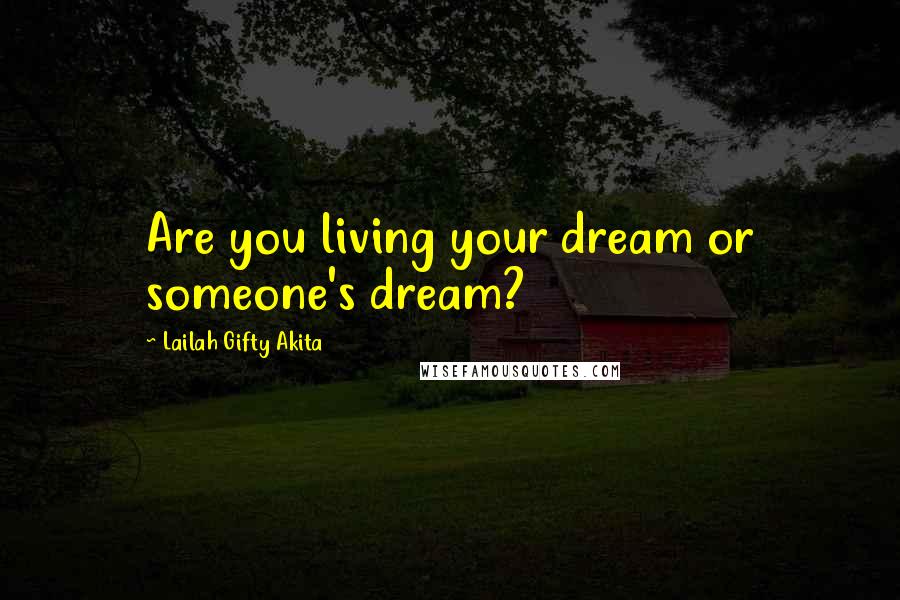 Lailah Gifty Akita Quotes: Are you living your dream or someone's dream?