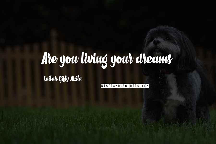 Lailah Gifty Akita Quotes: Are you living your dreams?