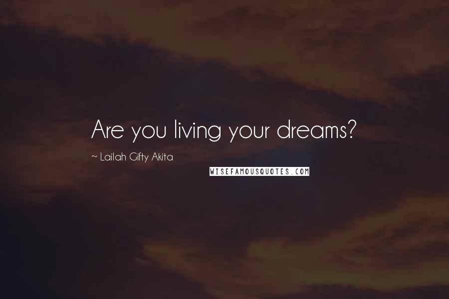 Lailah Gifty Akita Quotes: Are you living your dreams?