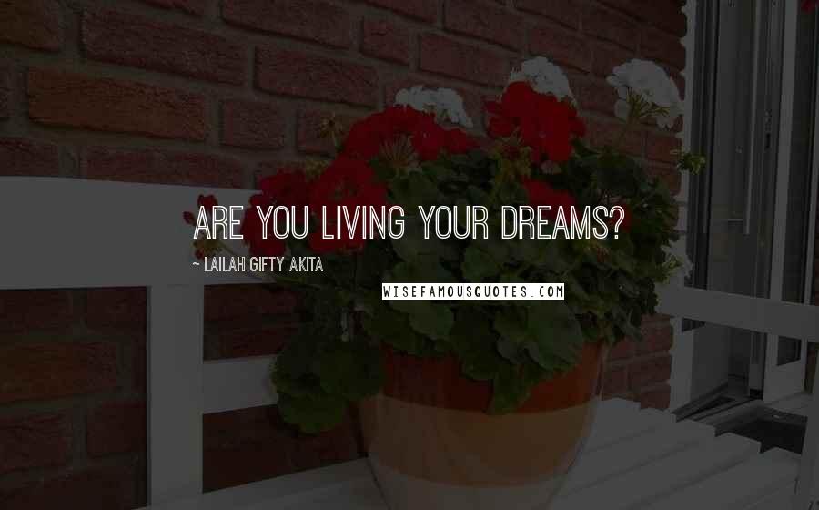 Lailah Gifty Akita Quotes: Are you living your dreams?