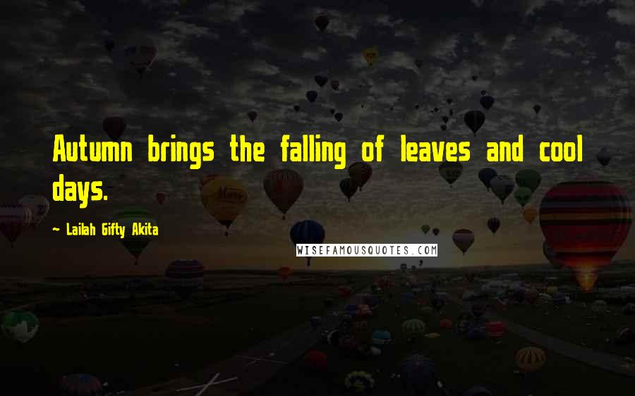 Lailah Gifty Akita Quotes: Autumn brings the falling of leaves and cool days.