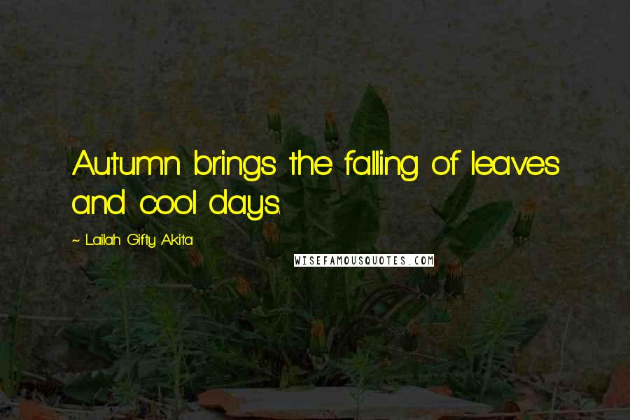Lailah Gifty Akita Quotes: Autumn brings the falling of leaves and cool days.