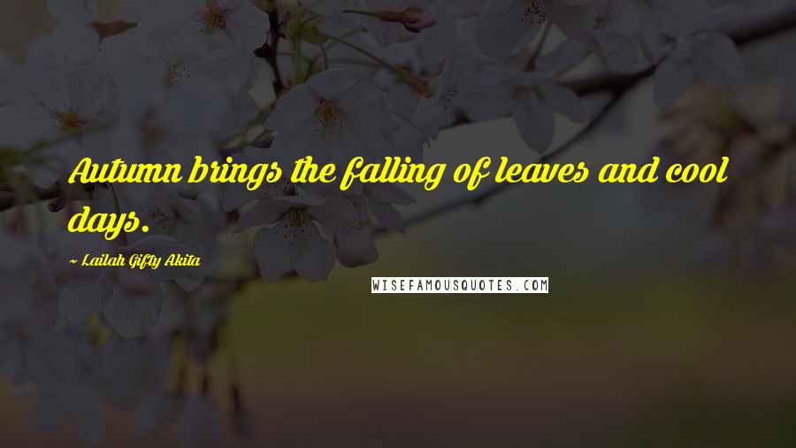 Lailah Gifty Akita Quotes: Autumn brings the falling of leaves and cool days.