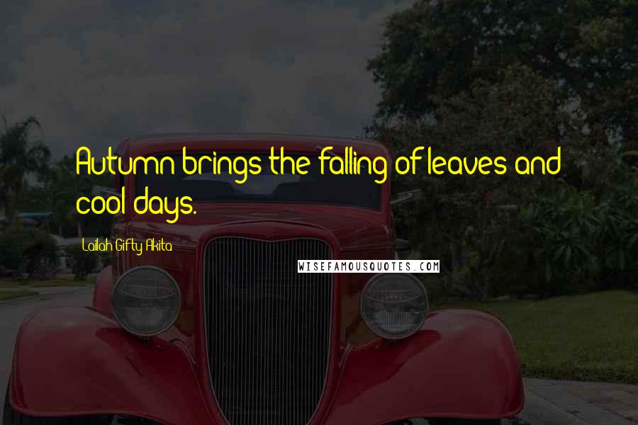 Lailah Gifty Akita Quotes: Autumn brings the falling of leaves and cool days.